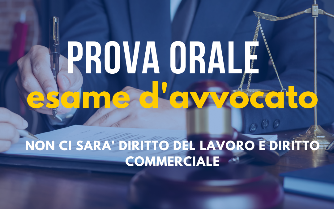 Esame Avvocato: nella prima prova orale non ci sarà diritto del lavoro e diritto commerciale